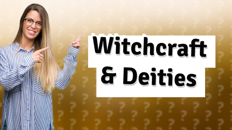 Witchcraft & Deities
