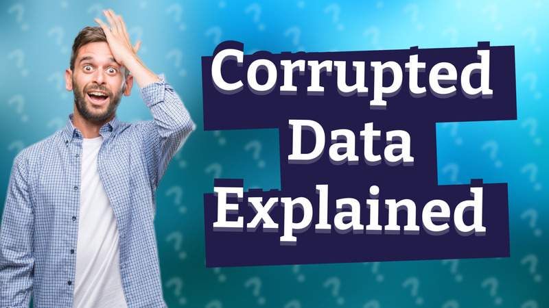 Corrupted Data Explained