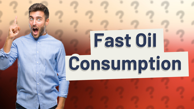 Fast Oil Consumption