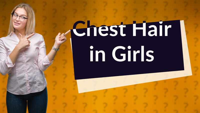 Chest Hair in Girls