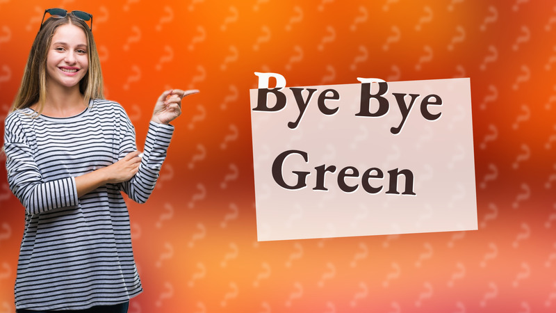 Bye Bye Green