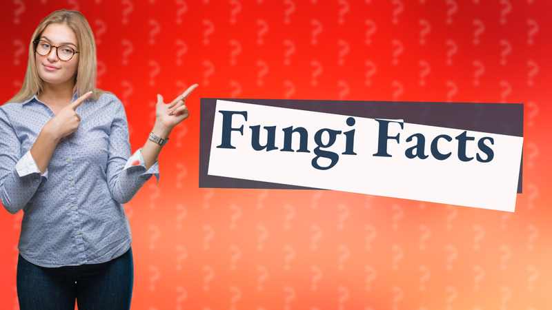 Fungi Facts