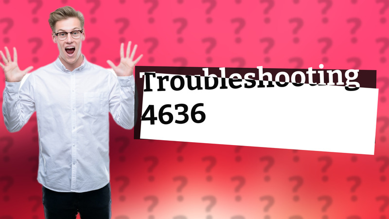 Troubleshooting 4636