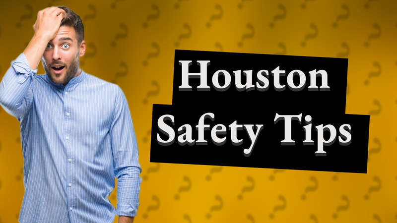 Houston Safety Tips