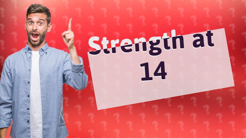 Strength at 14