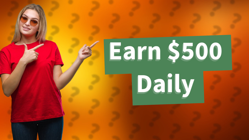 Earn $500 Daily
