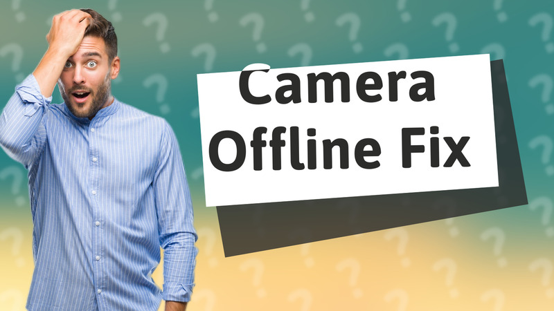 Camera Offline Fix