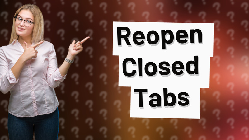Reopen Closed Tabs