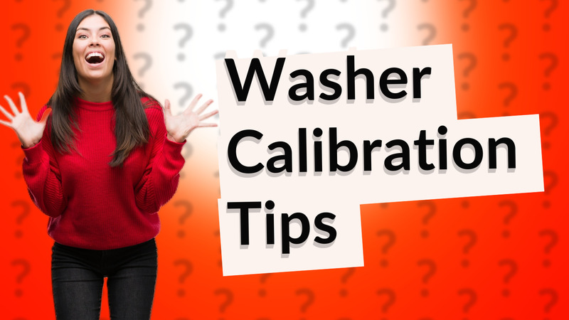 Washer Calibration Tips