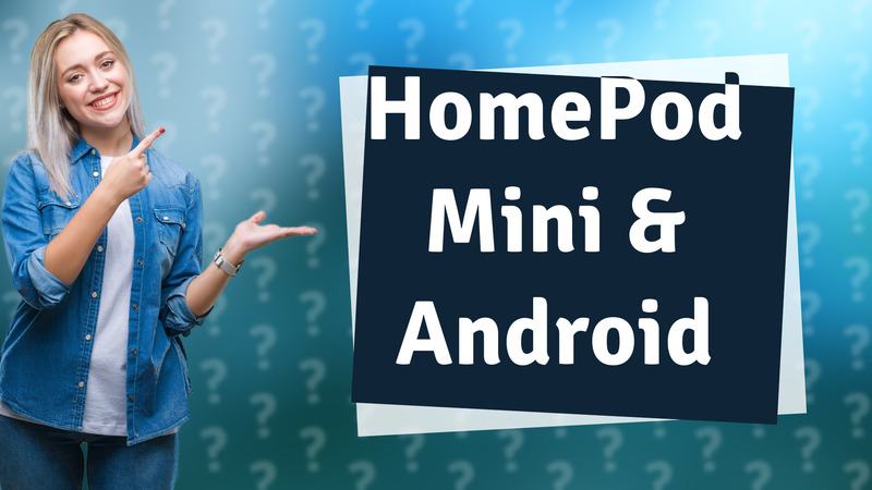 HomePod Mini & Android