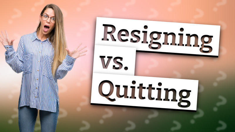 Resigning vs. Quitting