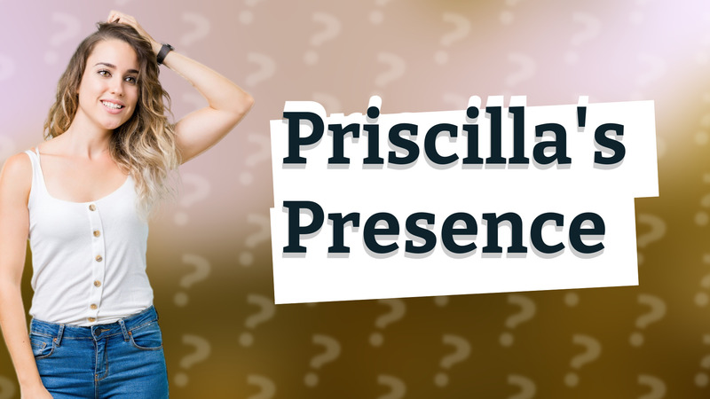 Priscilla's Presence