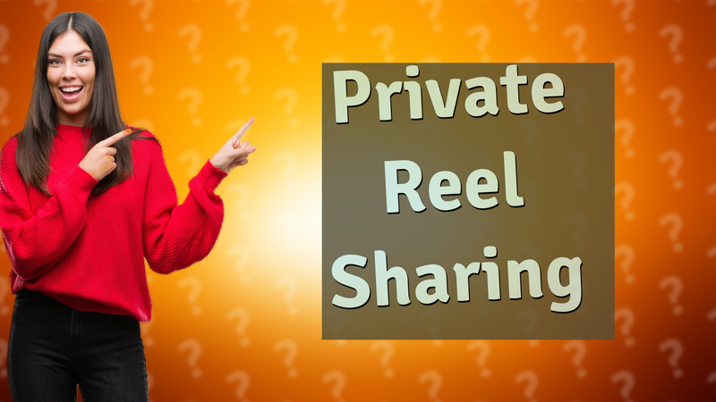 Private Reel Sharing