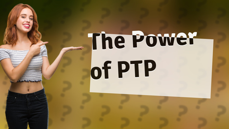 The Power of PTP