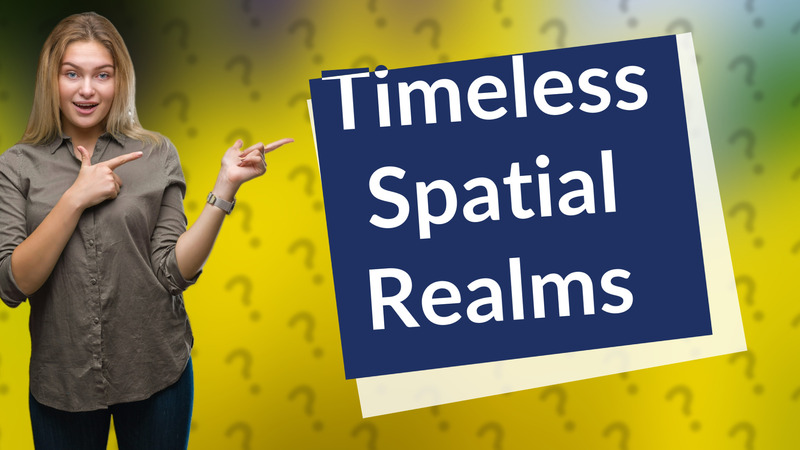 Timeless Spatial Realms