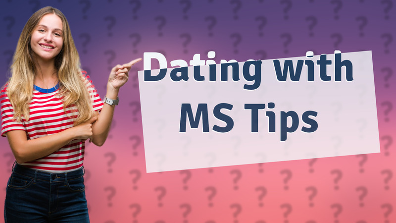 Dating with MS Tips