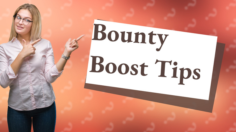 Bounty Boost Tips
