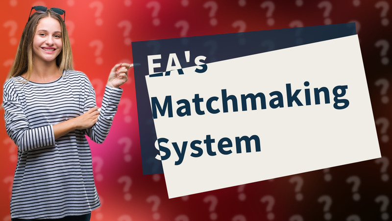 EA's Matchmaking System