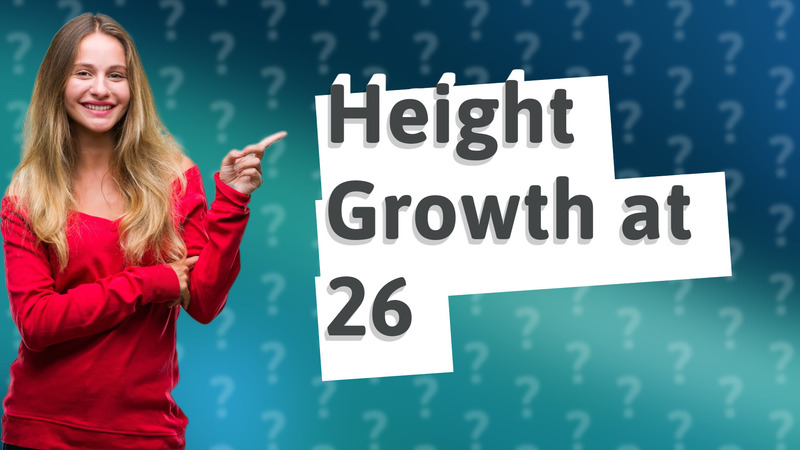 Height Growth at 26