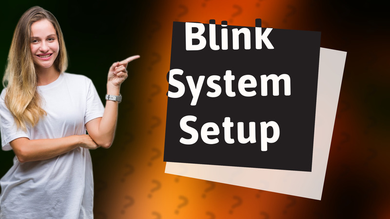 Blink System Setup