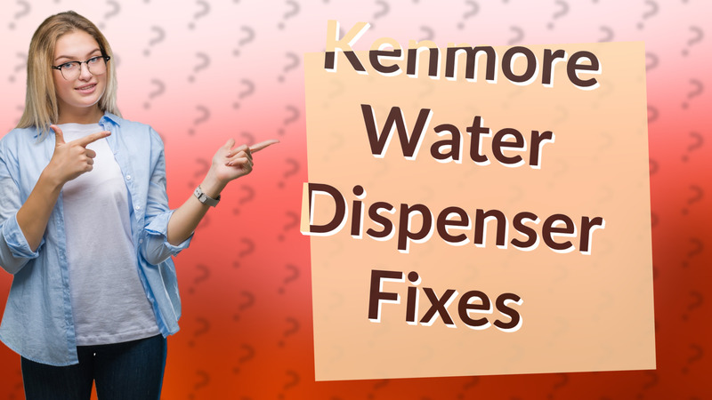 Kenmore Water Dispenser Fixes