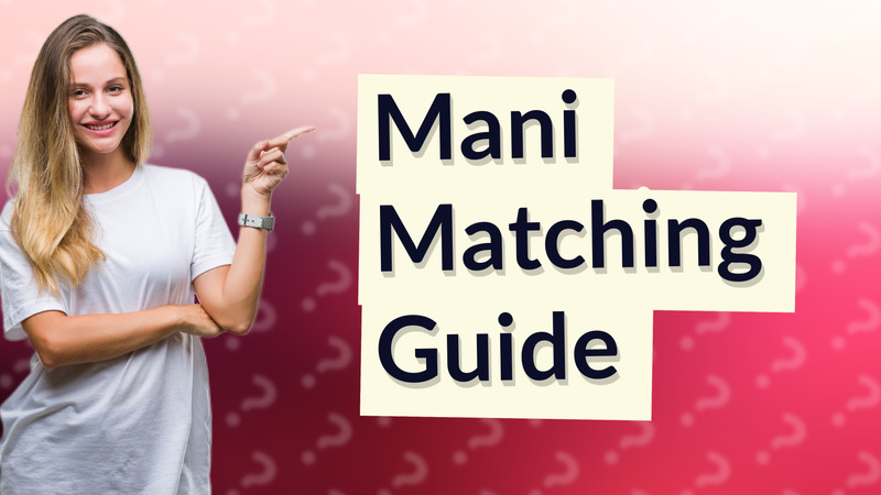 Mani Matching Guide