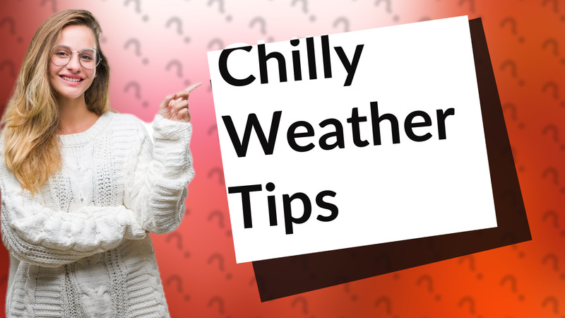 Chilly Weather Tips