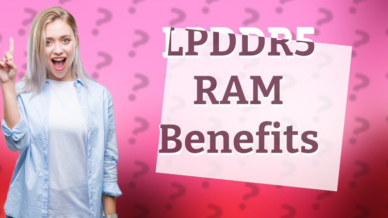 LPDDR5 RAM Benefits
