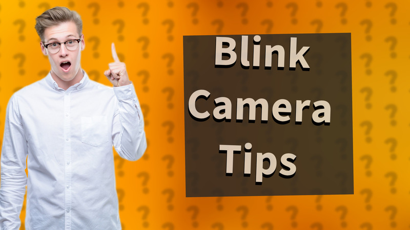 Blink Camera Tips