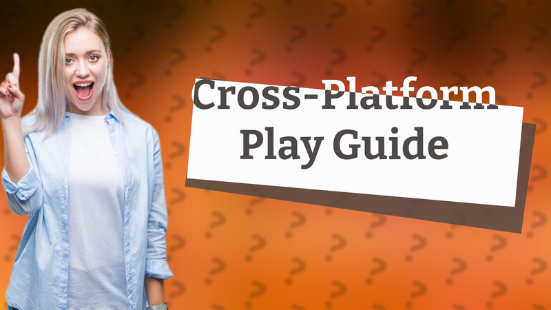 Cross-Platform Play Guide