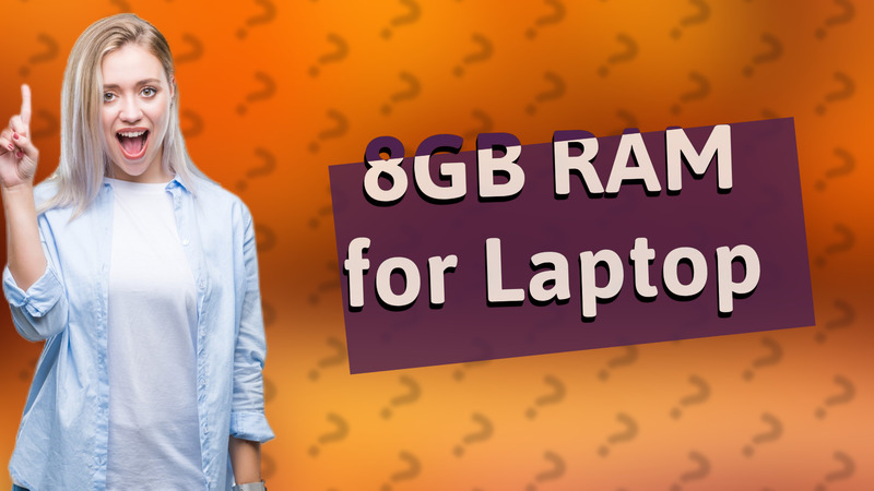 8GB RAM for Laptop