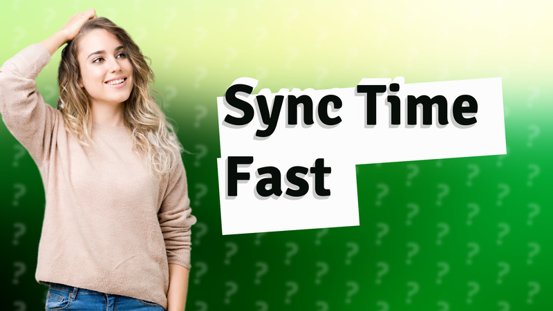 Sync Time Fast