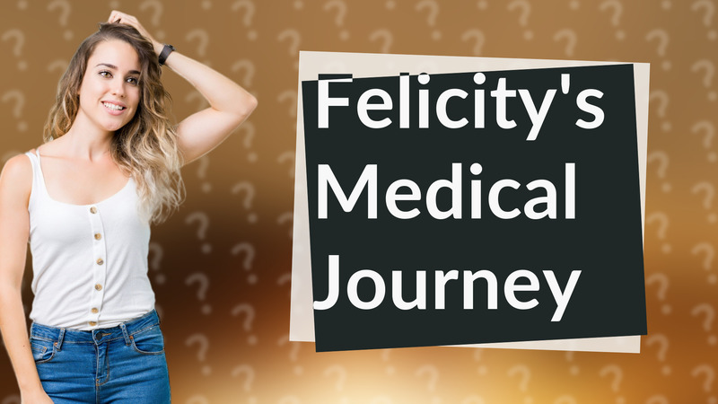 Felicity's Medical Journey