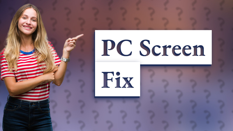 PC Screen Fix