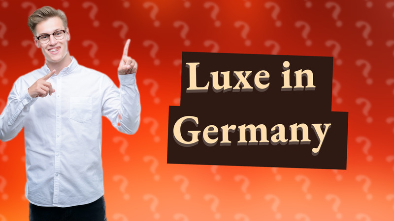 Luxe in Germany
