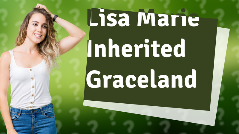 Lisa Marie Inherited Graceland