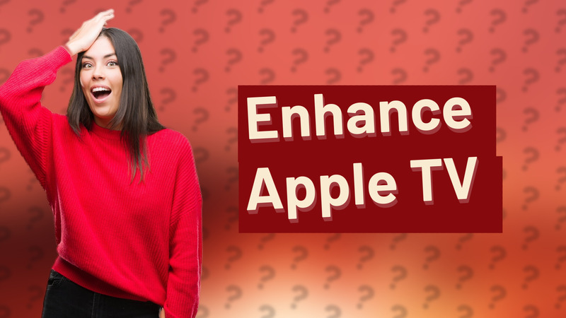 Enhance Apple TV