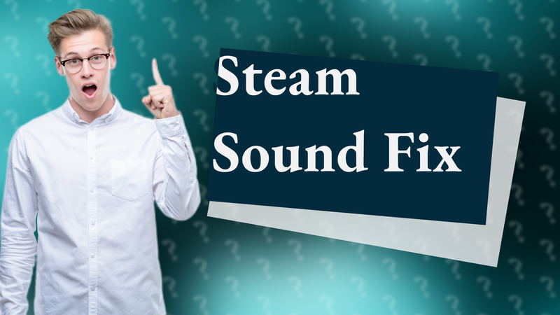 Steam Sound Fix