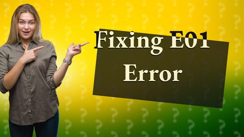 Fixing E01 Error