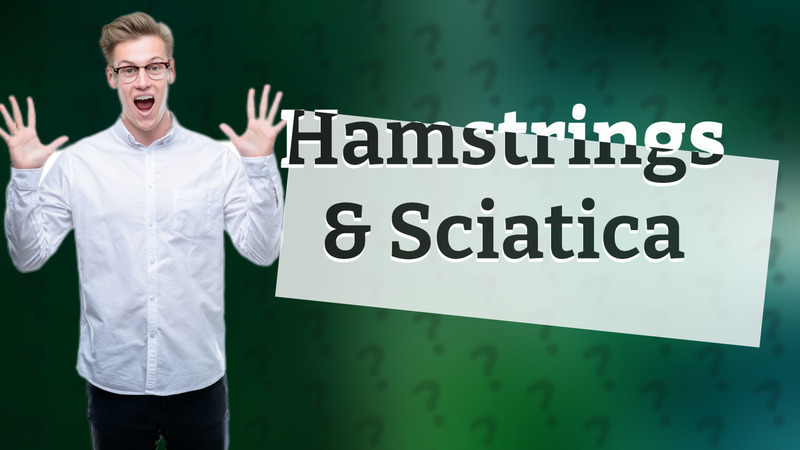Hamstrings & Sciatica