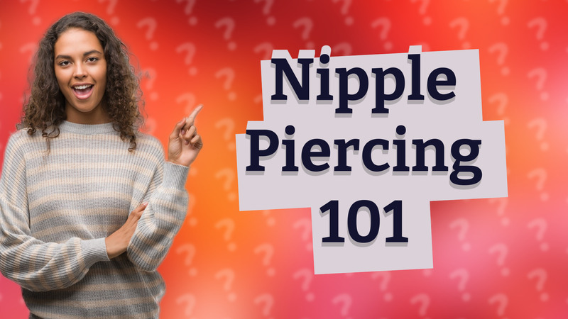Nipple Piercing 101