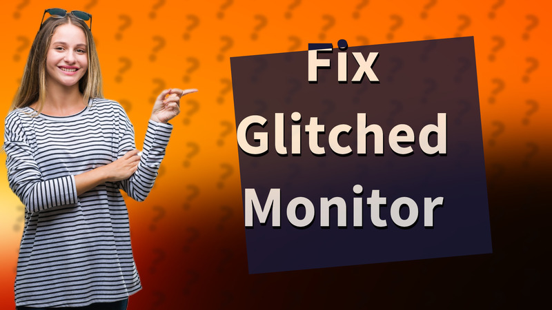 Fix Glitched Monitor