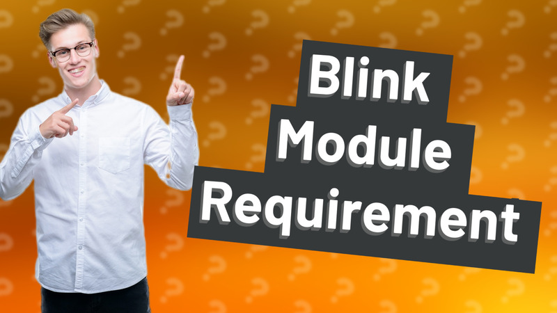 Blink Module Requirement