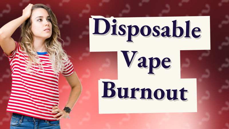 Disposable Vape Burnout