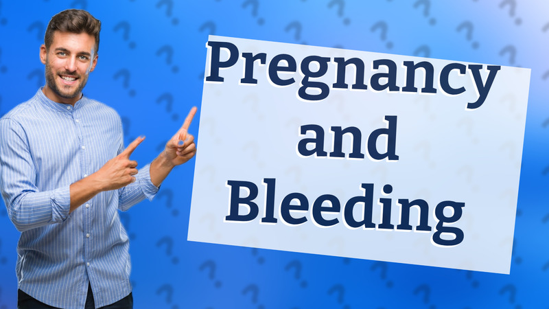 Pregnancy and Bleeding