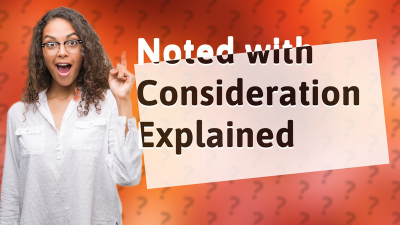 Noted with Consideration Explained