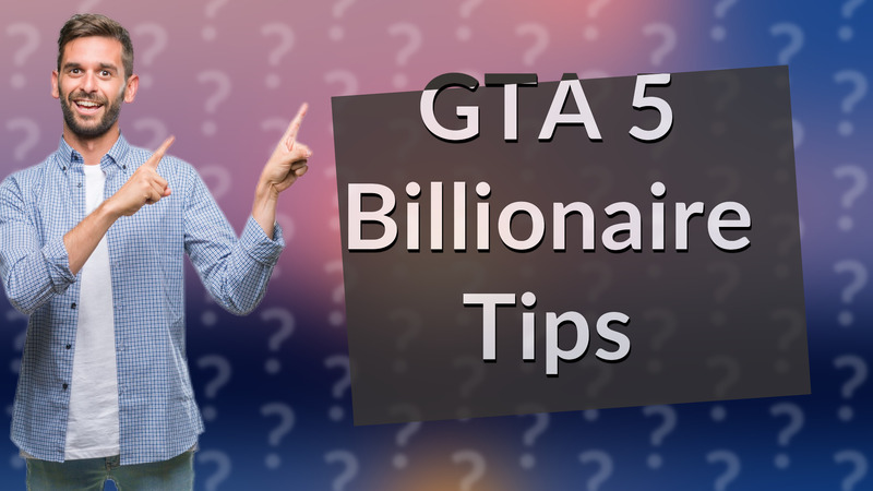 GTA 5 Billionaire Tips