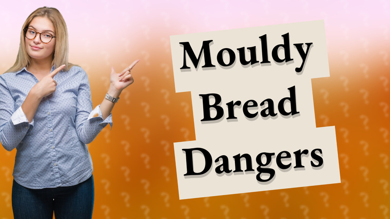 Mouldy Bread Dangers
