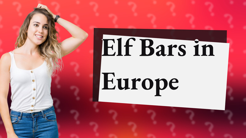 Elf Bars in Europe