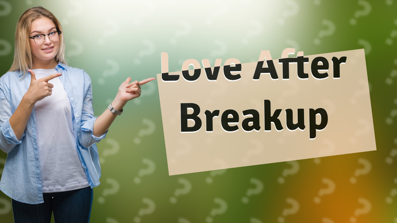 Love After Breakup
